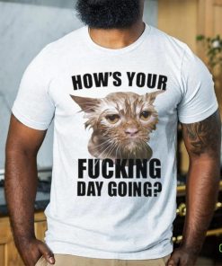 Official how’s Your Fucking Day Going T Shirt