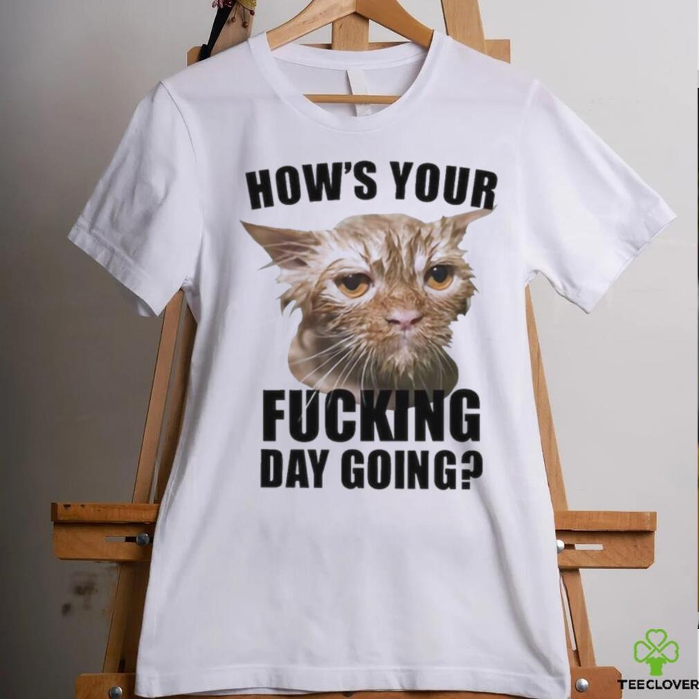 Official how’s Your Fucking Day Going T Shirt Official how’s Your Fucking Day Going T Shirt