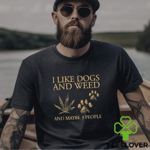 Official i Like Dogs and Weed And Maybe 3 People T Shirt
