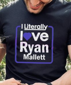 Official i Literally Love Ryan Mallett Fans Shirt