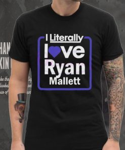 Official i Literally Love Ryan Mallett Fans Shirt