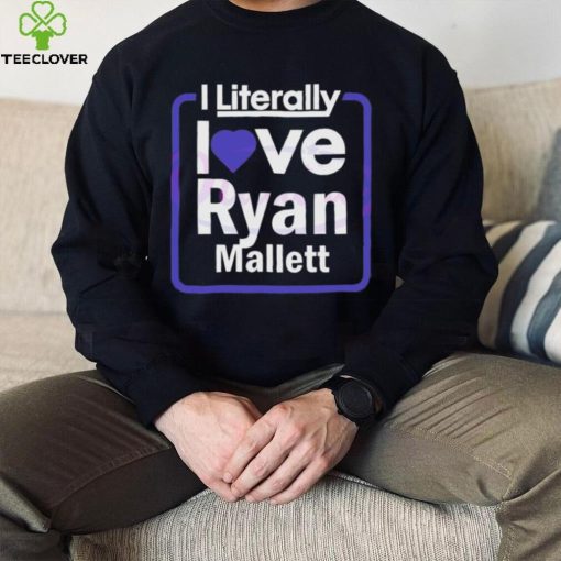 Official i Literally Love Ryan Mallett Fans Shirt