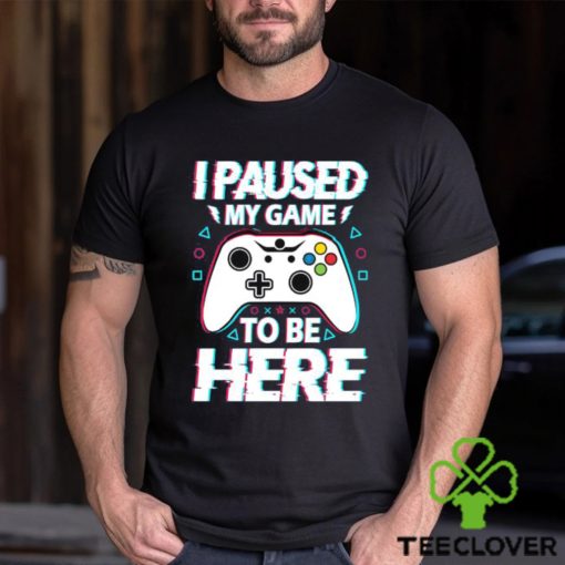 Official i Paused My Game To Be Here Video Game T Shirt