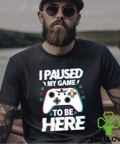Official i Paused My Game To Be Here Video Game T Shirt