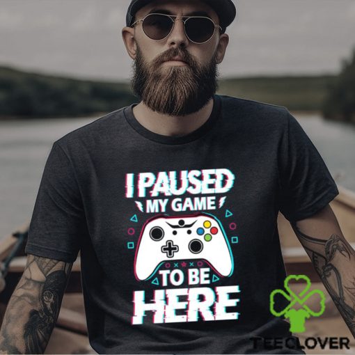 Official i Paused My Game To Be Here Video Game T Shirt
