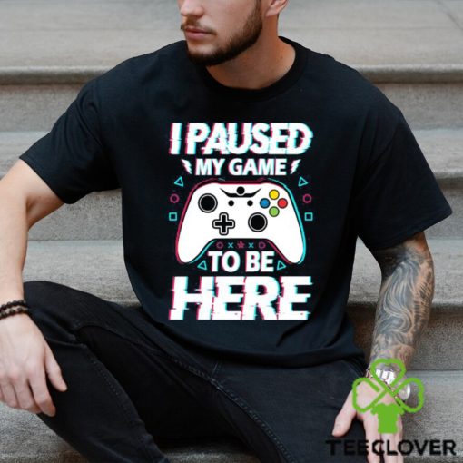 Official i Paused My Game To Be Here Video Game T Shirt