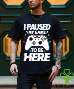 Official i Paused My Game To Be Here Video Game T Shirt