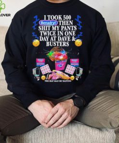Official i Took 500 Benadryl Then Shit My Pants Twice In One Day At Dave & Busters Shirt