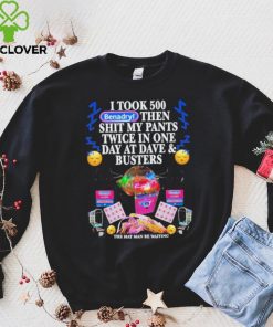 Official i Took 500 Benadryl Then Shit My Pants Twice In One Day At Dave & Busters Shirt