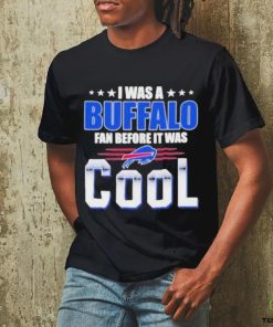 Official i Was A Buffalo Bills Fan Before It Was Cool T Shirt