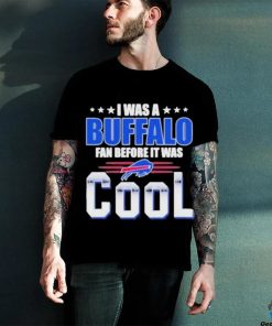 Official i Was A Buffalo Bills Fan Before It Was Cool T Shirt