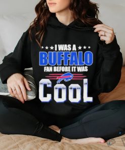 Official i Was A Buffalo Bills Fan Before It Was Cool T Shirt