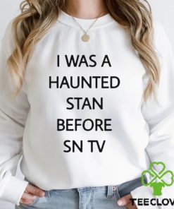 Official i Was A Haunted Stan Before Sn Tv Shirt