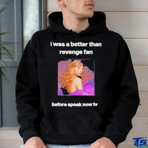 Official i Was A The Story Of Us Fan Before Speak Now Tv T hoodie, sweater, longsleeve, shirt v-neck, t-shirt