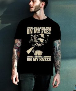 Official i Will Die A Free Man On My Feet Before I Become A Commie On My Knees T Shirt