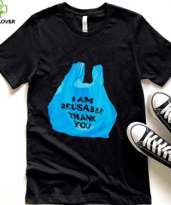 Official i am Reusable thank you shirt