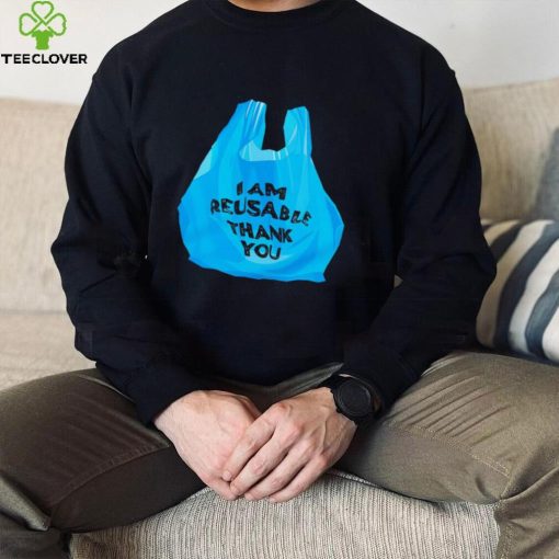 Official i am Reusable thank you hoodie, sweater, longsleeve, shirt v-neck, t-shirt