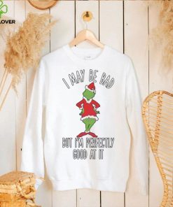 Official i may be bad but I'm perfectly good at it grinch parody Christmas shirt