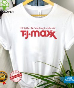 Official i’d Rather Be Smelling Candles At T.J. Maxx shirt