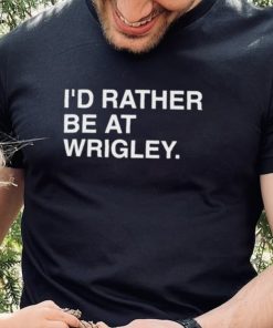 Official i’d rather be at wrigley T shirt 3 Official i’d rather be at wrigley T shirt