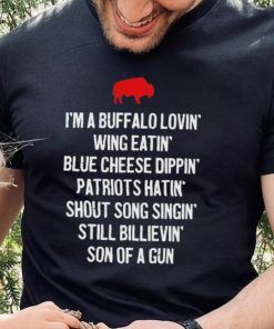 Official i’m a Buffalo lovin’ wing eatin’ blue chesse dippin’ patriots hatin’ shout song singin’ still bilievin’ son of a gun shirt 1 Official i’m a Buffalo lovin’ wing eatin’ blue chesse dippin’ patriots hatin’ shout song singin’ still bilievin’ son of a gun shirt