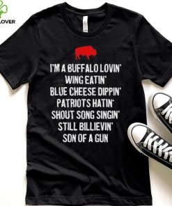 Official i’m a Buffalo lovin’ wing eatin’ blue chesse dippin’ patriots hatin’ shout song singin’ still bilievin’ son of a gun shirt 2 Official i’m a Buffalo lovin’ wing eatin’ blue chesse dippin’ patriots hatin’ shout song singin’ still bilievin’ son of a gun shirt