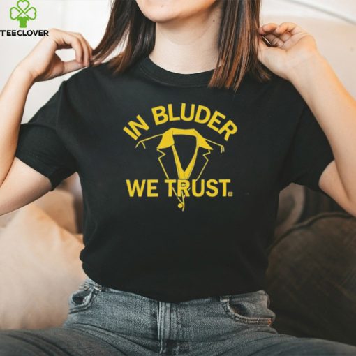 Official in Bluder We Trust T Shirts