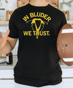 Official in Bluder We Trust T Shirts