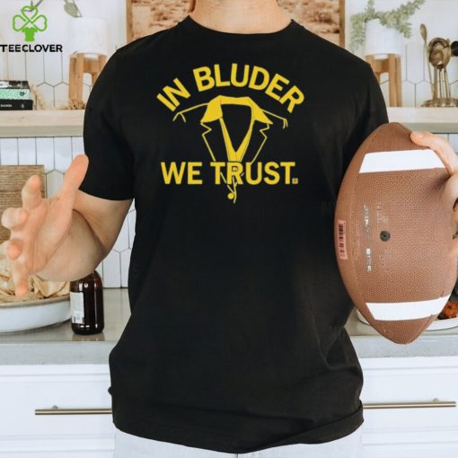 Official in Bluder We Trust T Shirts