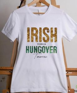 Official irish Today Hungover Tomorrow – St Patrick’s Day 2024 Shirt