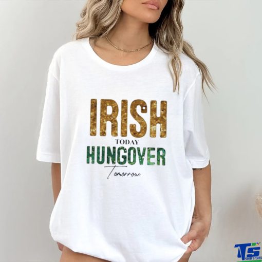 Official irish Today Hungover Tomorrow – St Patrick’s Day 2024 Shirt