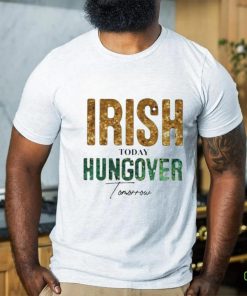 Official irish Today Hungover Tomorrow – St Patrick’s Day 2024 Shirt