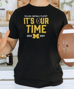 Official it’s Our Time Michigan Wolverines 2023 2024 College Football Playoff Intensive Skill T Shirt