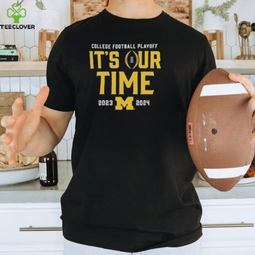 Official it’s Our Time Michigan Wolverines 2023 2024 College Football Playoff Intensive Skill T Shirt