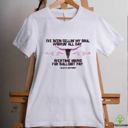 Official i’ve Been Sellin’ My Soul Workin’ all day Overtime Hours For Bullshit Pay Oliver Anthony Shirt