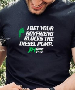 Official jH DIESEL I BET YOUR BOYFRIEND BLOCKS THE DIESEL PUMP SHIRT