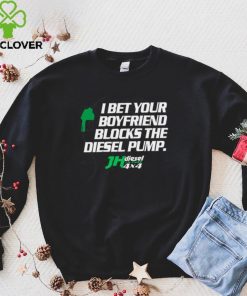 Official jH DIESEL I BET YOUR BOYFRIEND BLOCKS THE DIESEL PUMP SHIRT