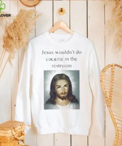 Official jesus Wouldn’t Do Cocaine In The Restroom T Shirt