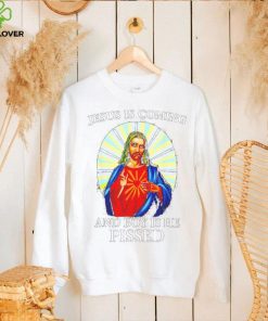 Official jesus is coming and boy is he pissed shirt