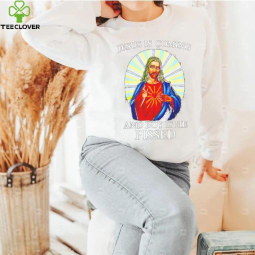 Official jesus is coming and boy is he pissed shirt