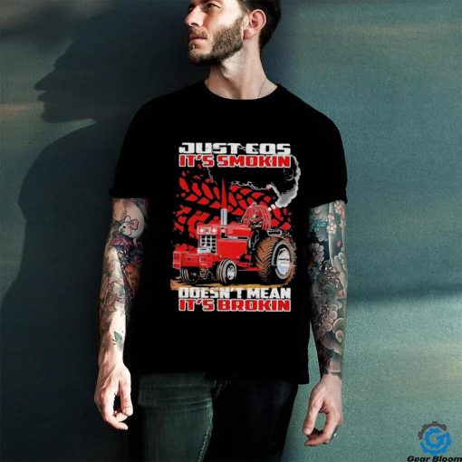 Official just cos it’s smokin doesn’t mean it’s brokin shirt
