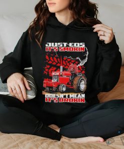 Official just cos it’s smokin doesn’t mean it’s brokin shirt