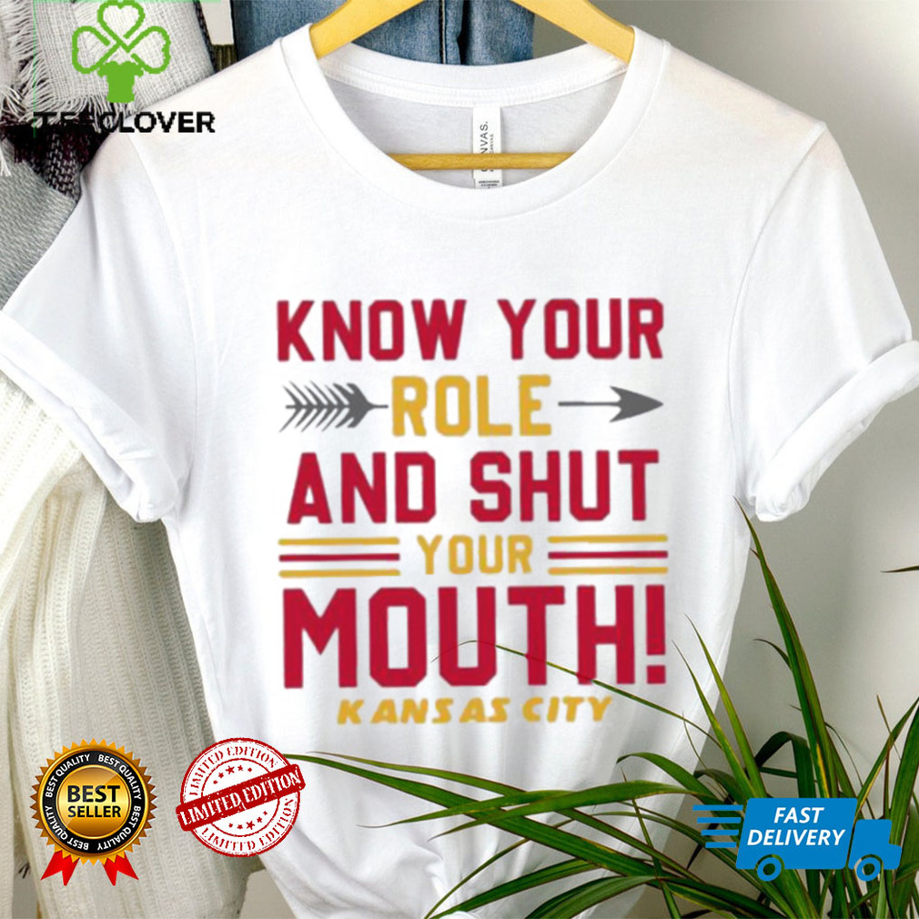 Official know your role and shut your Kansas city shirt