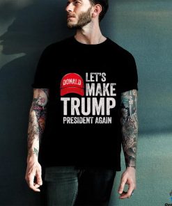 Official let’s Make Trump President Again Political Republican Design Red Cap shirt