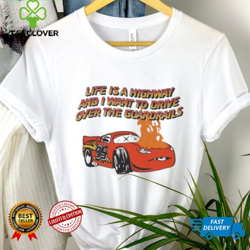 Life is a Highway Official T-Shirt – Drive Over the Guardrails!