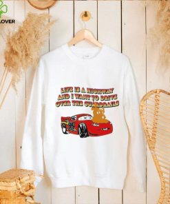 Official life is a highway and i want to drive over the guardrails hoodie, sweater, longsleeve, shirt v-neck, t-shirt
