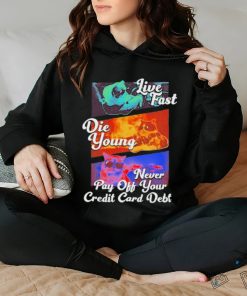 Official live Fast Die Young Never Pay Off Your Credit Card Debt Tee Shirt