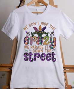 Official mardi Party we don’t hide the we parade it down the street Shirt