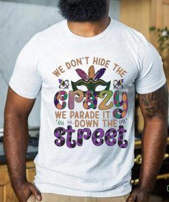 Official mardi Party we don’t hide the we parade it down the street Shirt