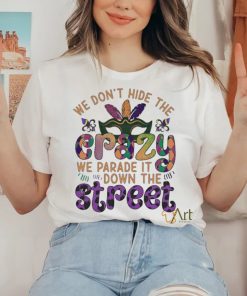 Official mardi Party we don’t hide the we parade it down the street Shirt